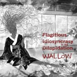 Flagitious Idiosyncrasy In The Dilapidation : Wallow